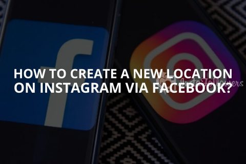 How to Create a New Location on Instagram via Facebook? (Updated 2024)