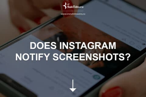 Does Instagram Notify Screenshots?