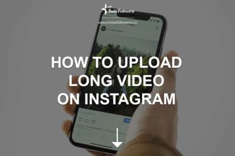 How to Upload a Long Video on Instagram? Step-by-Step Guide