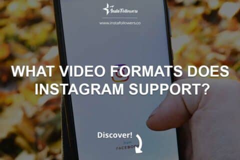 Instagram Video Formats & Which Ones Are Ideal