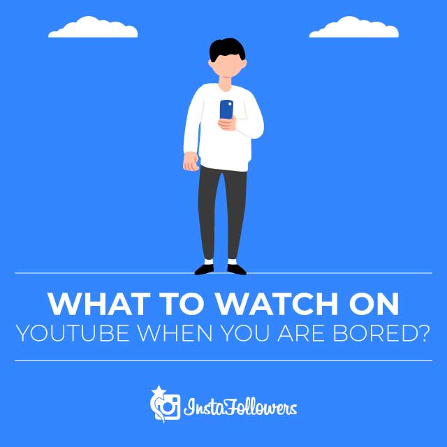 What to Watch on YouTube When You Are Bored