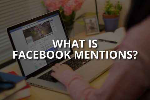 What Is Facebook Mentions?