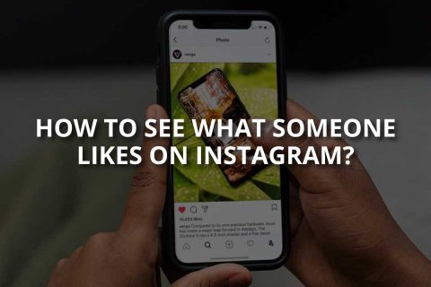 How to See What Someone Likes on Instagram