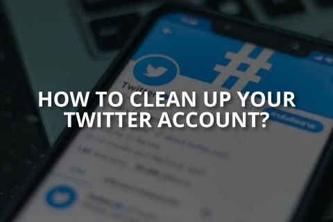 How to Clean Up Your Twitter Account