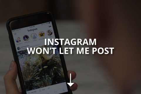 Instagram Won’t Let Me Post: Solutions