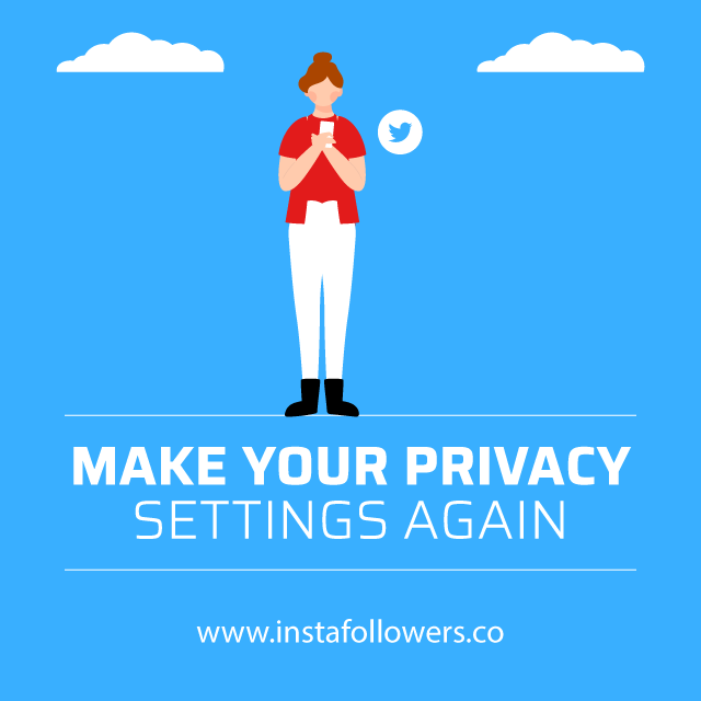 make your privacy settings again