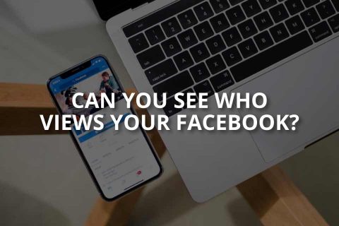 Can You See Who Views Your Facebook?