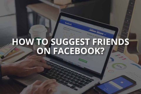 How to Suggest Friends on Facebook?