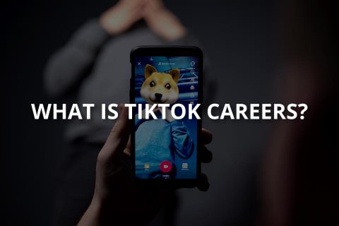 What Is TikTok Careers? (& Its Requirements)