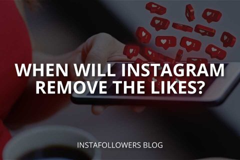 When Will Instagram Remove the Likes?