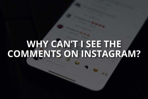 Why Can’t I See the Comments on Instagram?