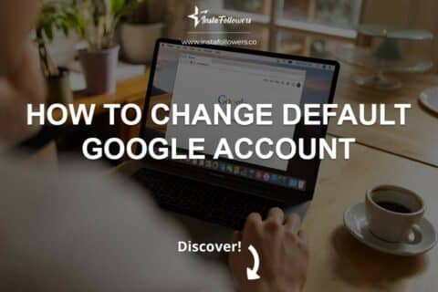 How to Change Default Google Account