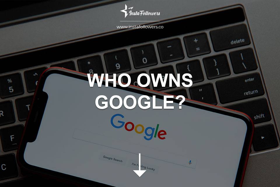 Who Owns Google? (Google Explained)