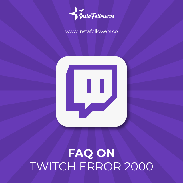 faq on twitch error 2000