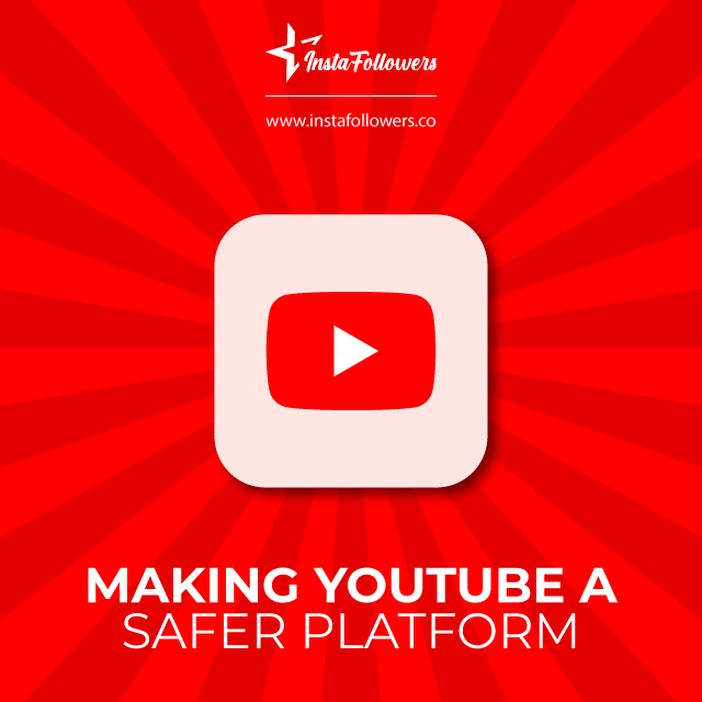 Making YouTube a Safer Platform