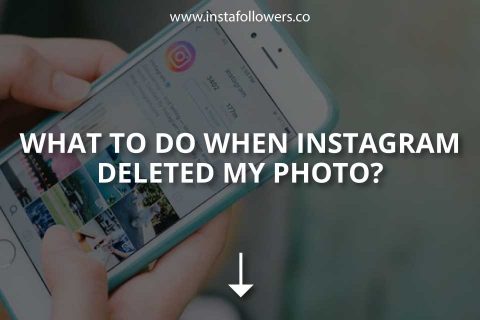 Instagram Deleted My Photo, What to Do?