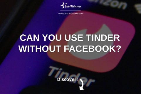 Can You Use Tinder Without Facebook?