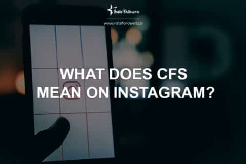 What Does CFS Mean on Instagram?