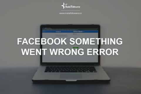 Facebook Something Went Wrong Error (Solved)