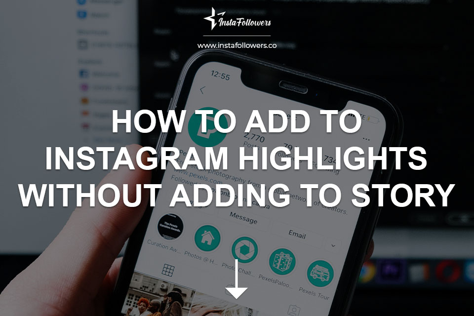 How to Add to Instagram Highlights without Adding to Story 