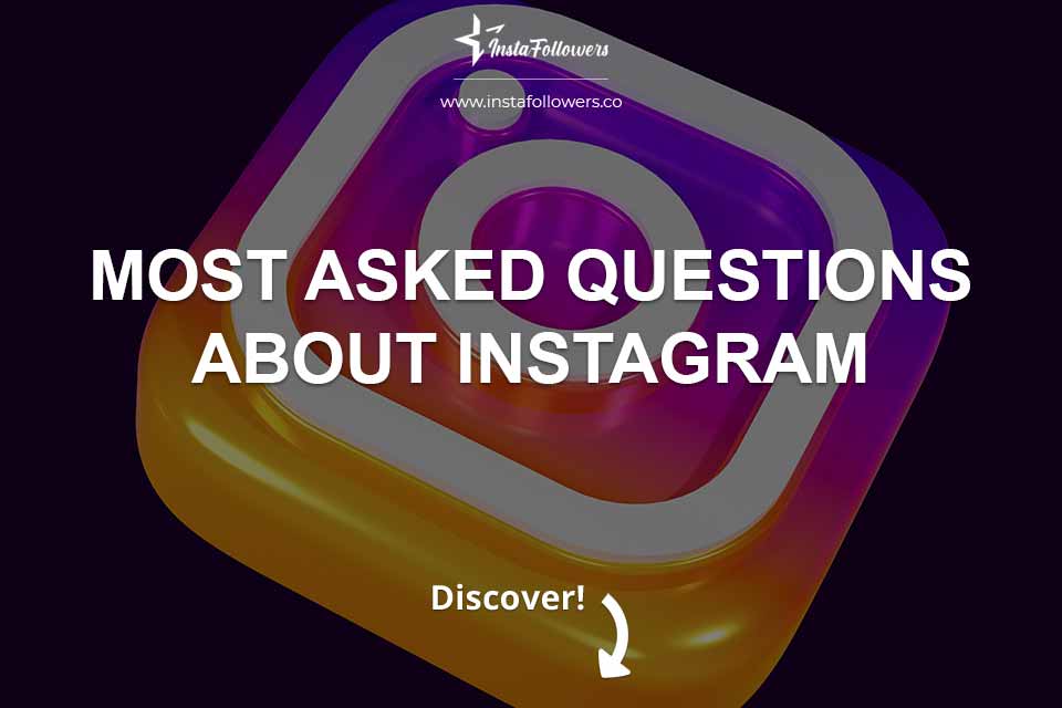 Most Asked Questions About Instagram 