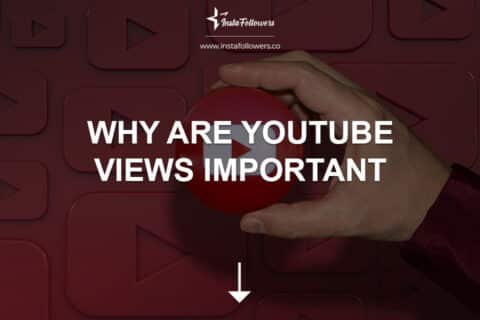 Why Are YouTube Views Important? 