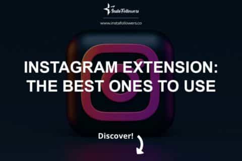 Instagram Extension: The Best Ones to Use 