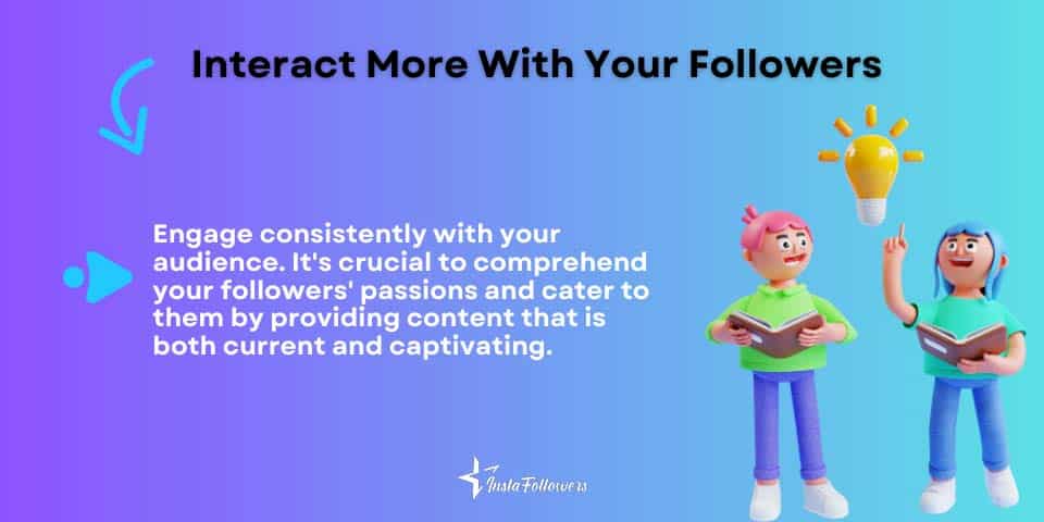 interact more with your followers to not to lose them