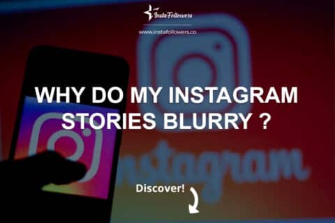 Why Do My Instagram Stories Blurry?