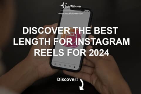 Discover the Best Length For Instagram Reels for 2024