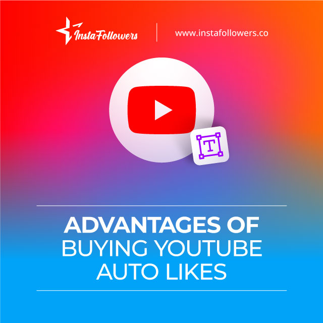 advantages of buy YouTube auto likes