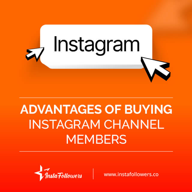 Advantages of buying Instagram channel members