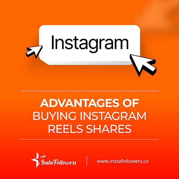 advantages of buying Instagram Reels shares