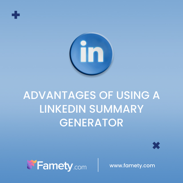 Advantages of Using a LinkedIn Summary Generator 