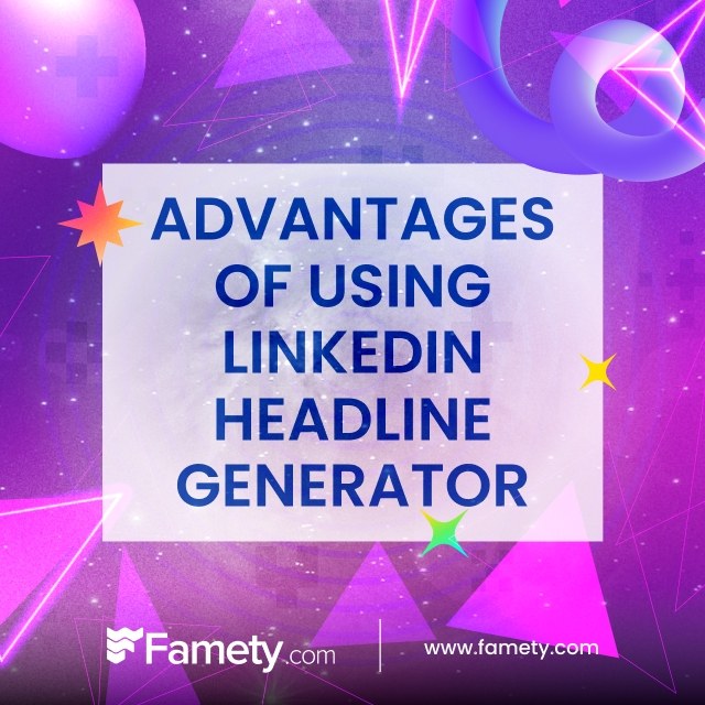 Advantages of Using LinkedIn Headline Generator