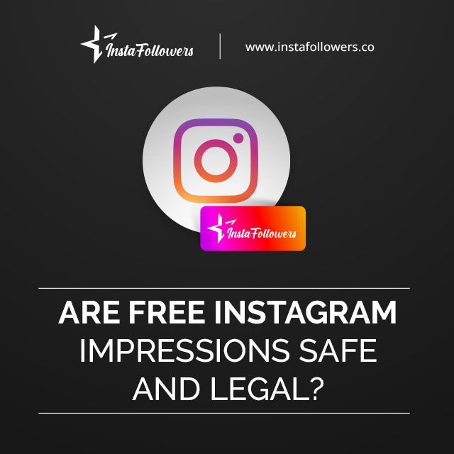 Are Free Instagram Impressions Safe and Legal?