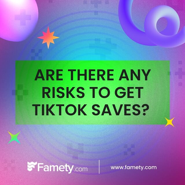 Are There Any Risks to Get TikTok Saves? 