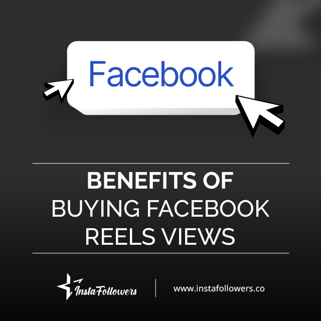 Benefits of Buying Facebook Reels Views