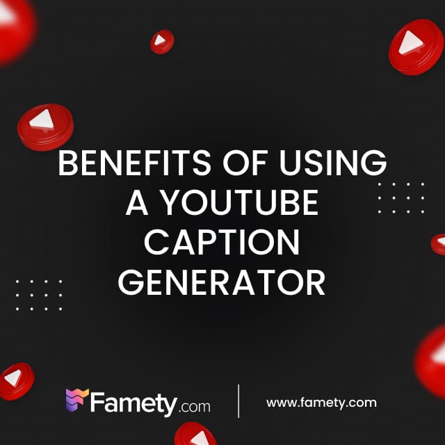 Benefits of Using a YouTube Caption Generator