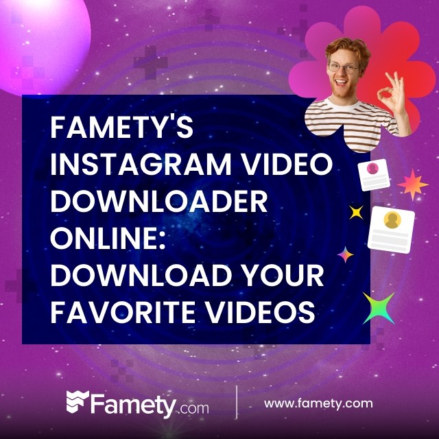 Famety's Instagram Video Downloader Online: Download Your Favorite Videos