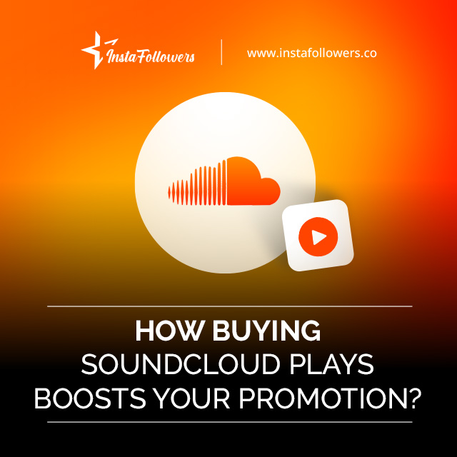 How Buying SoundCloud Plays Boosts Your Promotion?