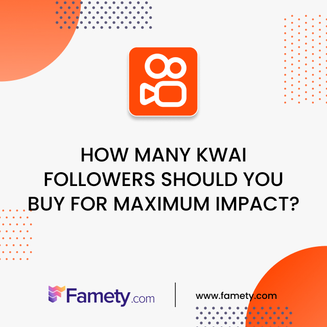 How Many Kwai Followers Should You Buy for Maximum Impact