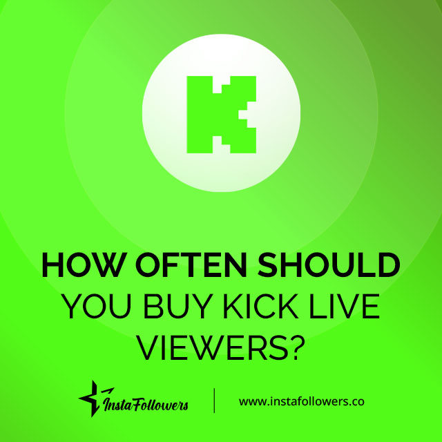 how often should you buy kick live viewers