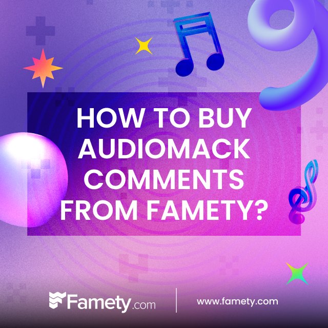 How to Buy Audiomack Comments From Famety?