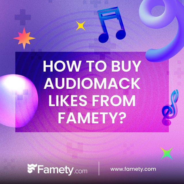 How to Buy Audiomack Likes From Famety?