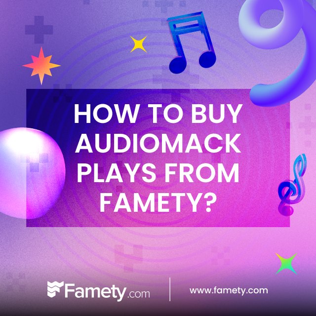 How to Buy Audiomack Plays From Famety?