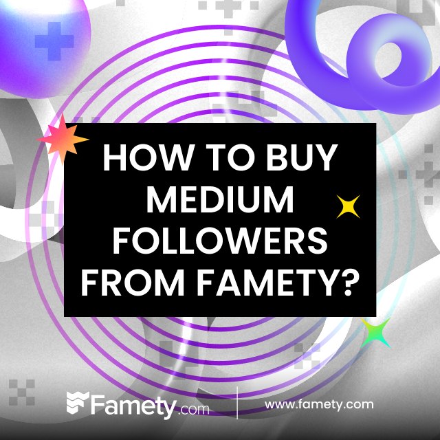 How to Buy Medium Followers From Famety?