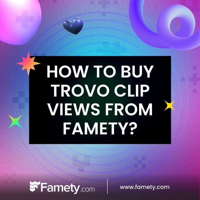 How to Buy Trovo Clip Views From Famety?