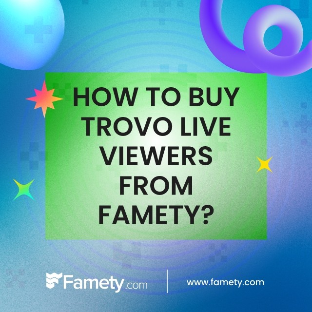 How to Buy Trovo Live Viewers From Famety?