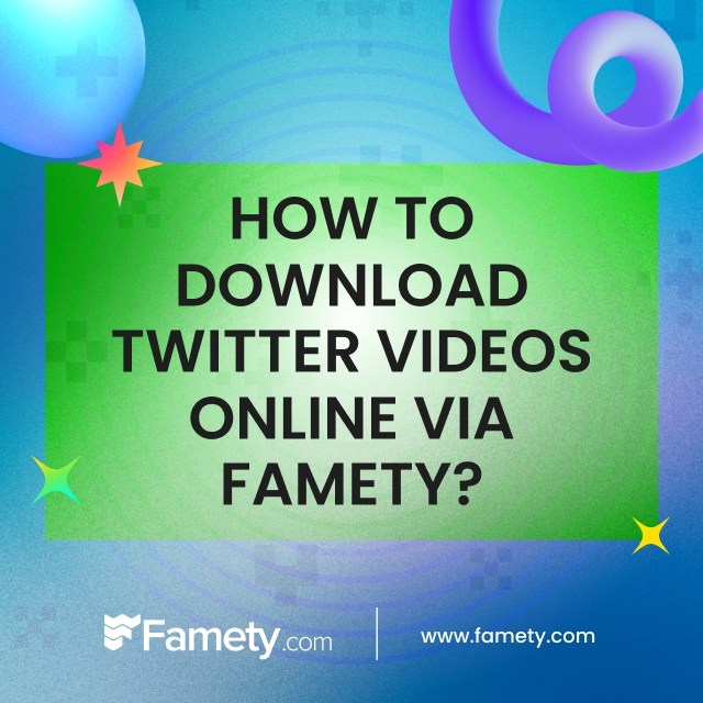 How to Download Twitter Videos Online via Famety?